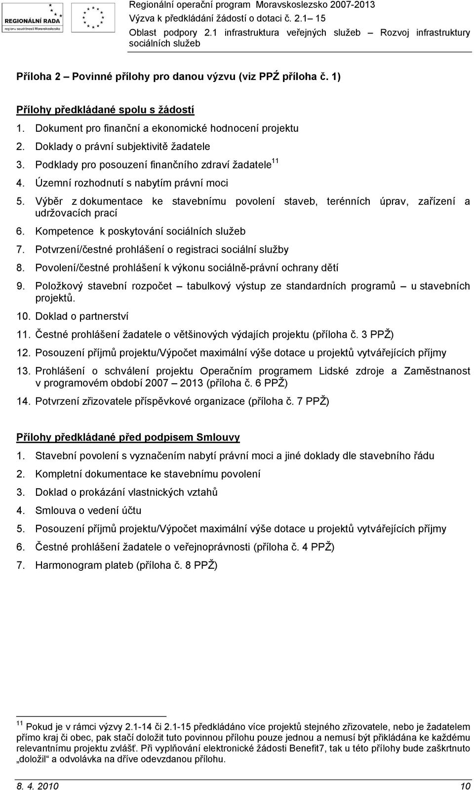 Výběr z dokumentace ke stavebnímu povolení staveb, terénních úprav, zařízení a udržovacích prací 6. Kompetence k poskytování 7. Potvrzení/čestné prohlášení o registraci sociální služby 8.