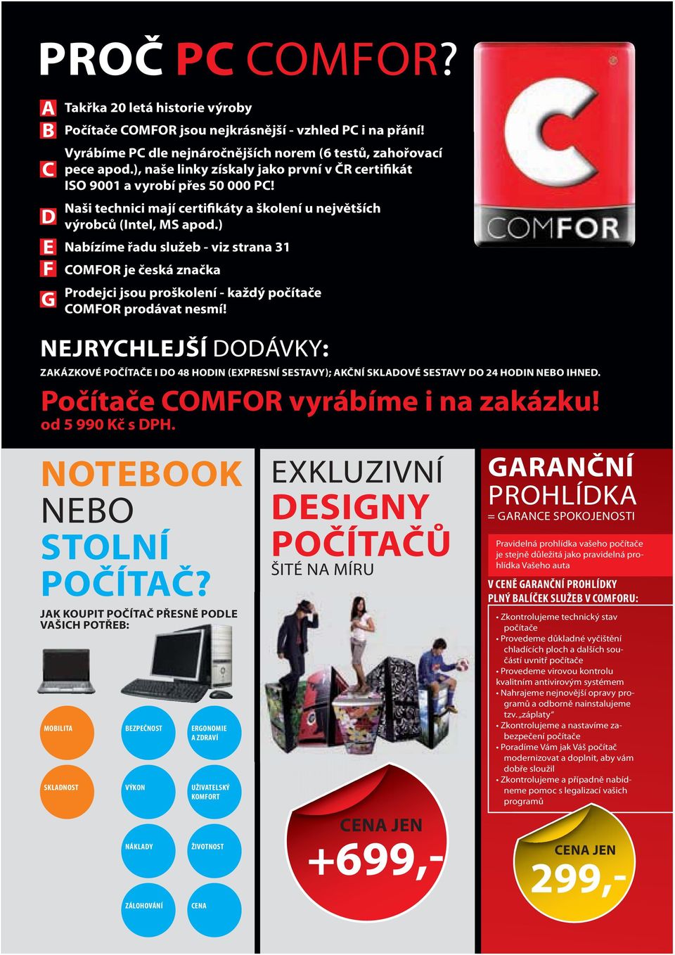 ) Nabízíme řadu služeb - viz strana 31 COMFOR je česká značka Prodejci jsou proškolení - každý počítače COMFOR prodávat nesmí!