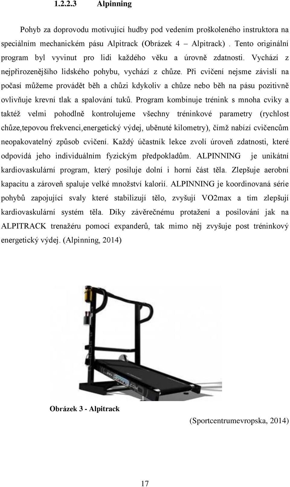 Při cvičení nejsme závislí na počasí můžeme provádět běh a chůzi kdykoliv a chůze nebo běh na pásu pozitivně ovlivňuje krevní tlak a spalování tuků.