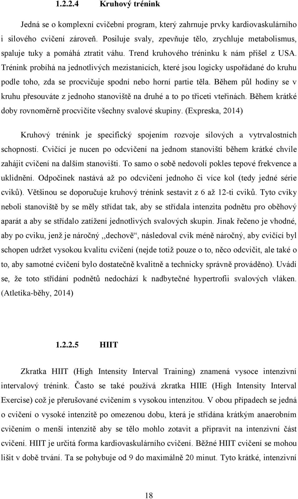 Trénink probíhá na jednotlivých mezistanicích, které jsou logicky uspořádané do kruhu podle toho, zda se procvičuje spodní nebo horní partie těla.