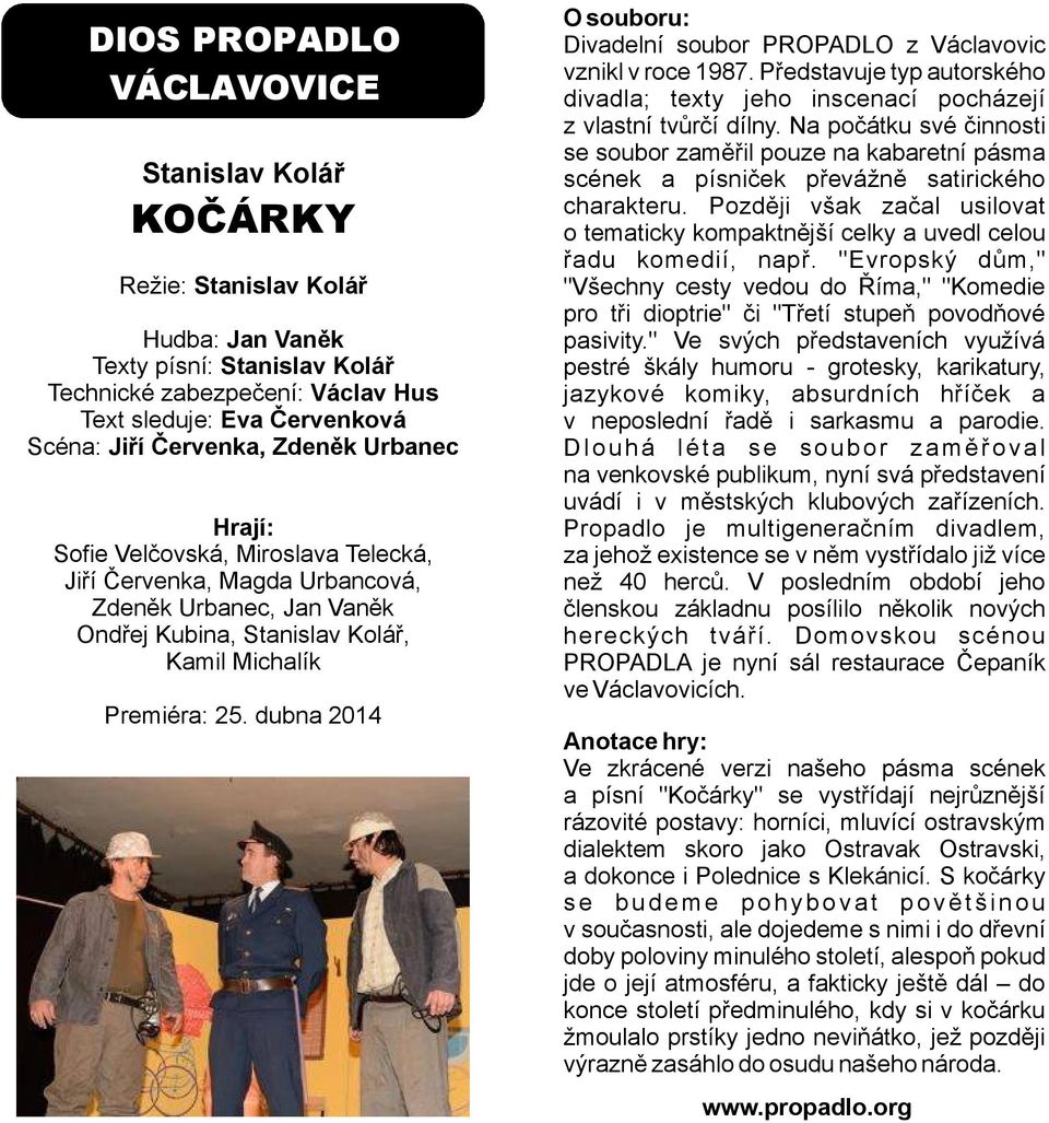 dubna 2014 Divadelní soubor PROPADLO z Václavovic vznikl v roce 1987. Představuje typ autorského divadla; texty jeho inscenací pocházejí z vlastní tvůrčí dílny.