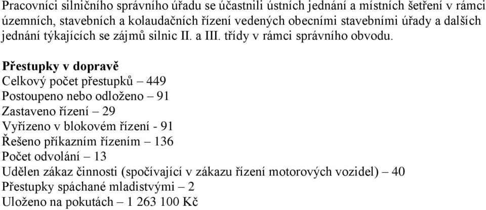 Přestupky v dopravě Celkový počet přestupků 449 Postoupeno nebo odloženo 91 Zastaveno řízení 29 Vyřízeno v blokovém řízení - 91 Řešeno