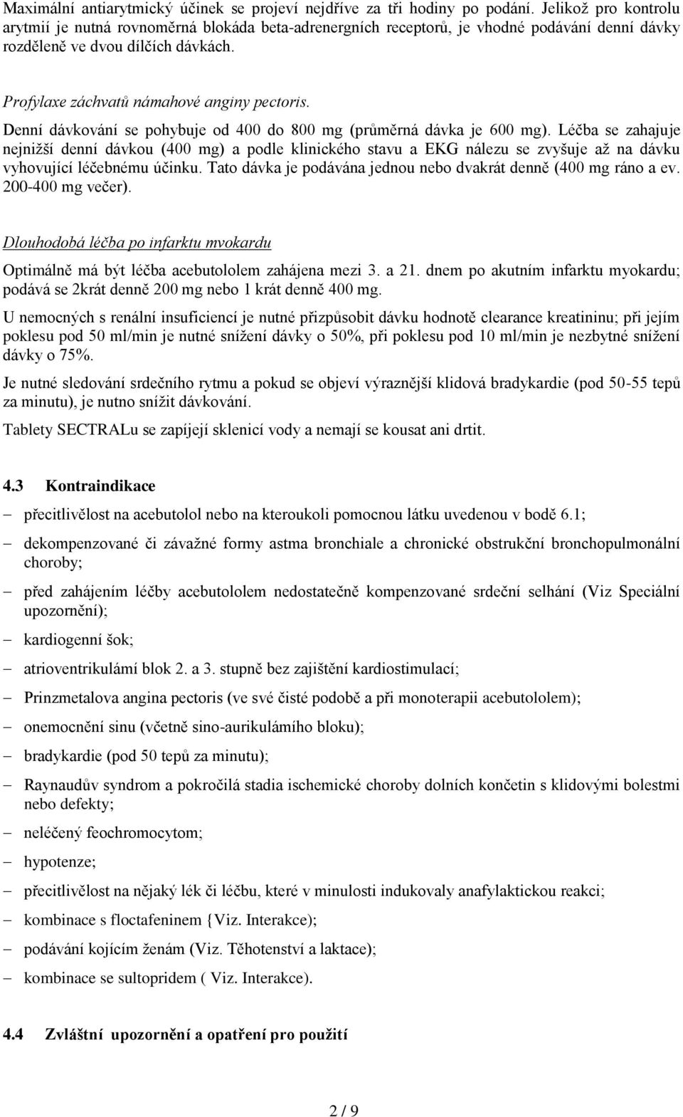 Denní dávkování se pohybuje od 400 do 800 mg (průměrná dávka je 600 mg).