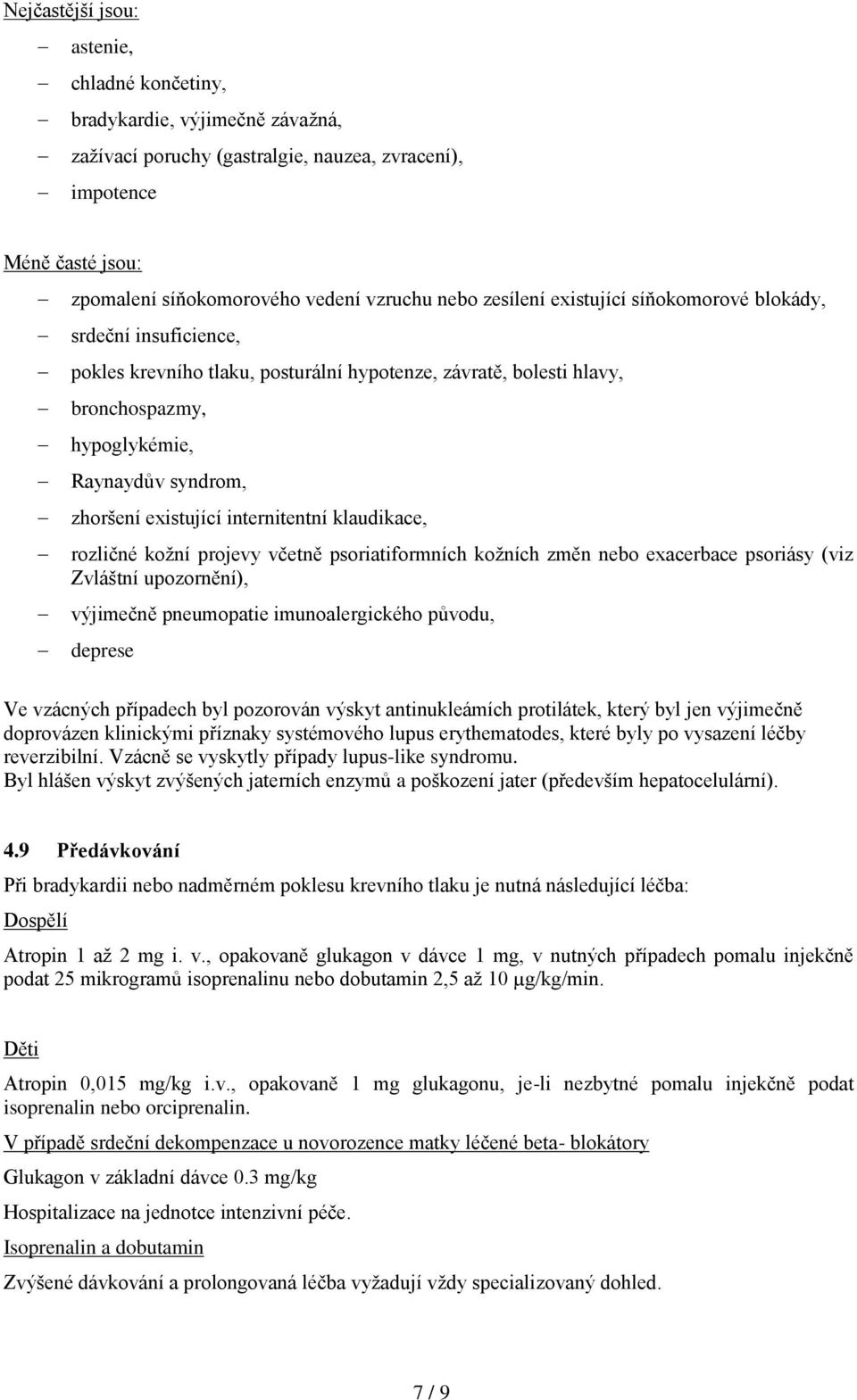 existující internitentní klaudikace, rozličné kožní projevy včetně psoriatiformních kožních změn nebo exacerbace psoriásy (viz Zvláštní upozornění), výjimečně pneumopatie imunoalergického původu,