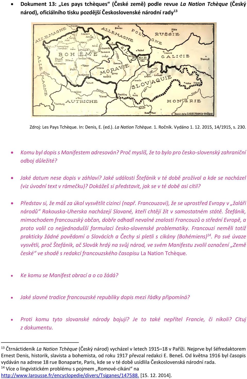 Jaké události Štefánik v té době prožíval a kde se nacházel (viz úvodní text v rámečku)? Dokážeš si představit, jak se v té době asi cítil? Představ si, že máš za úkol vysvětlit cizinci (např.