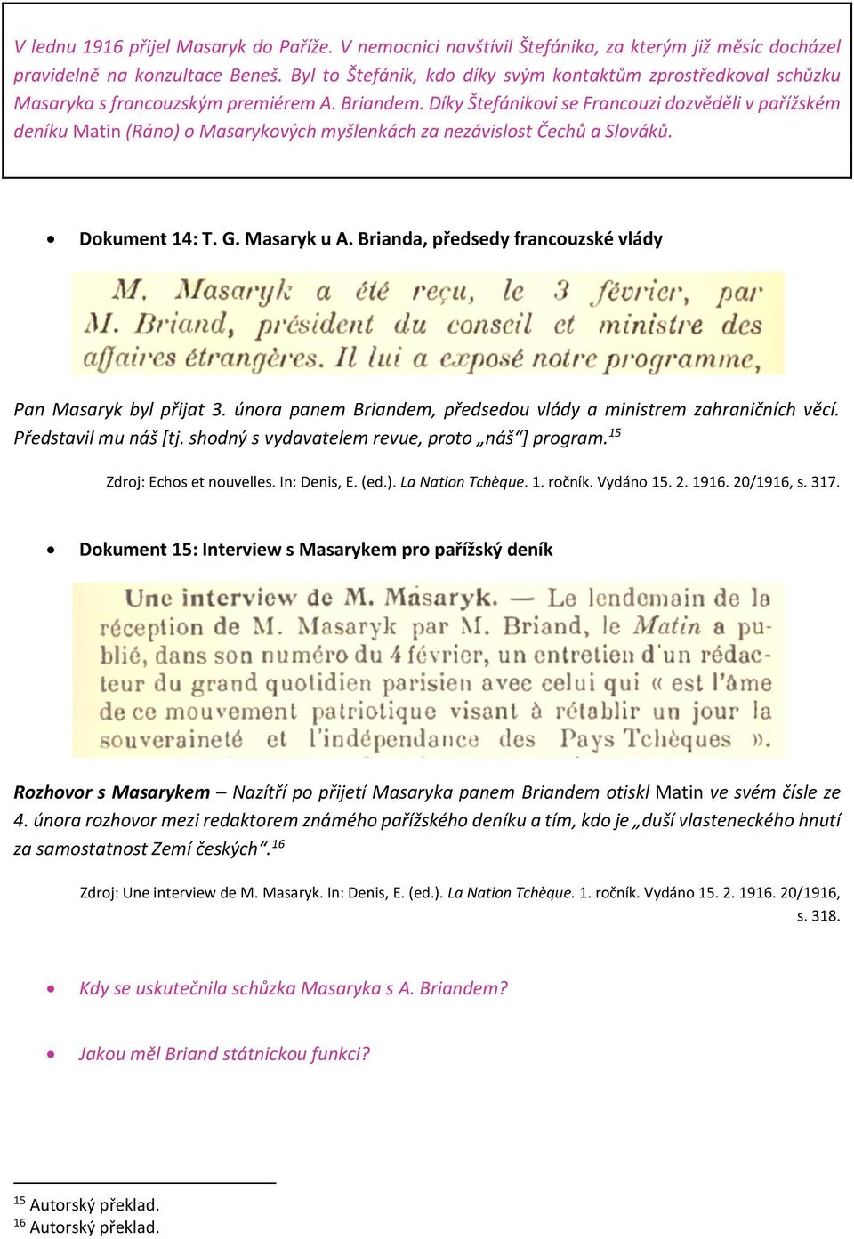 Díky Štefánikovi se Francouzi dozvěděli v pařížském deníku Matin (Ráno) o Masarykových myšlenkách za nezávislost Čechů a Slováků. Dokument 14: T. G. Masaryk u A.