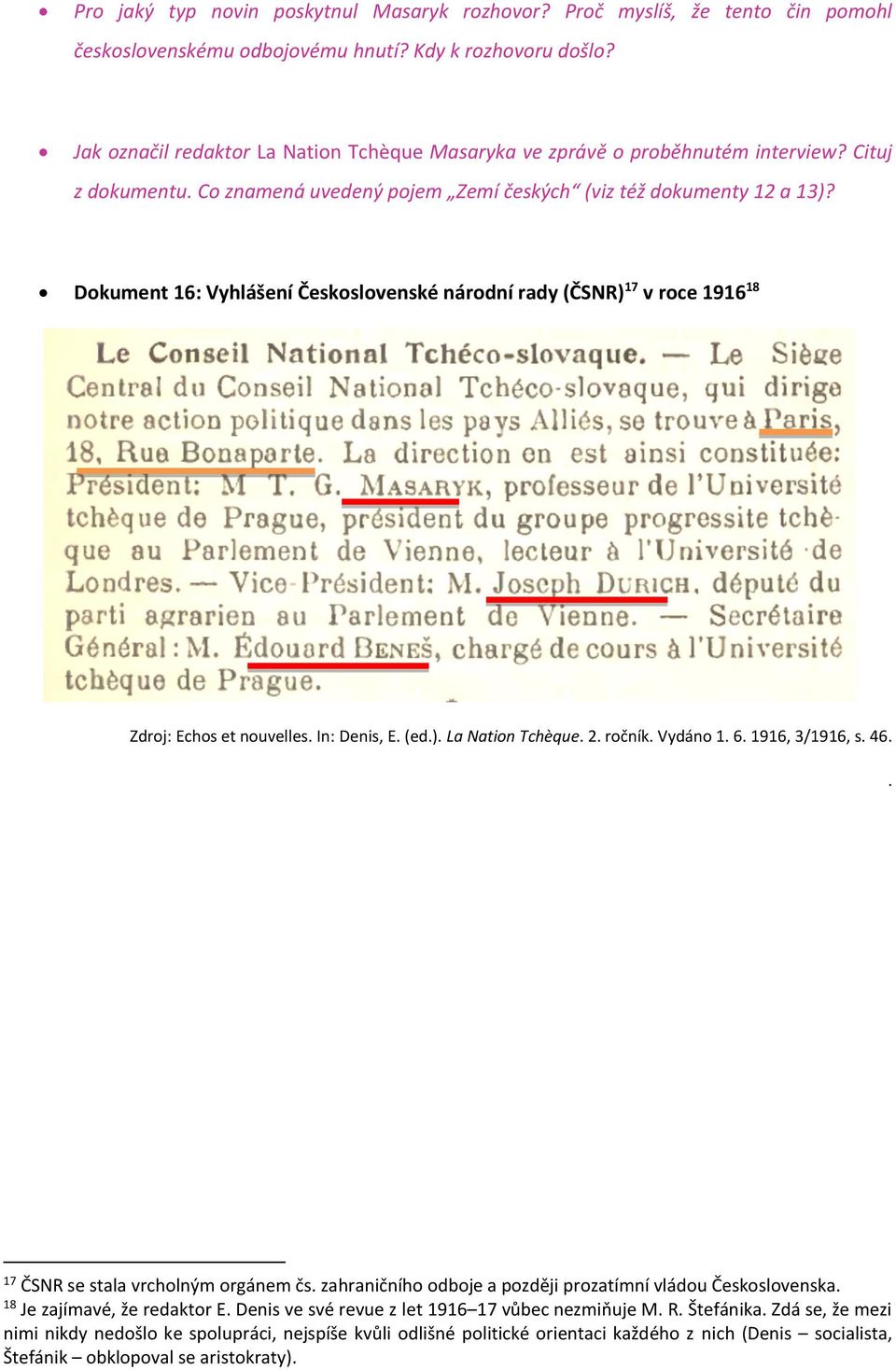 Dokument 16: Vyhlášení Československé národní rady (ČSNR) 17 v roce 1916 18 Zdroj: Echos et nouvelles. In: Denis, E. (ed.). La Nation Tchèque. 2. ročník. Vydáno 1. 6. 1916, 3/1916, s. 46.