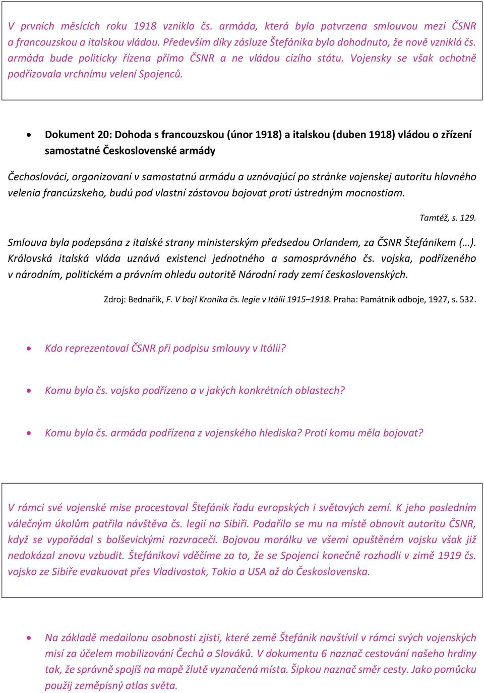 Dokument 20: Dohoda s francouzskou (únor 1918) a italskou (duben 1918) vládou o zřízení samostatné Československé armády Čechoslováci, organizovaní v samostatnú armádu a uznávajúcí po stránke