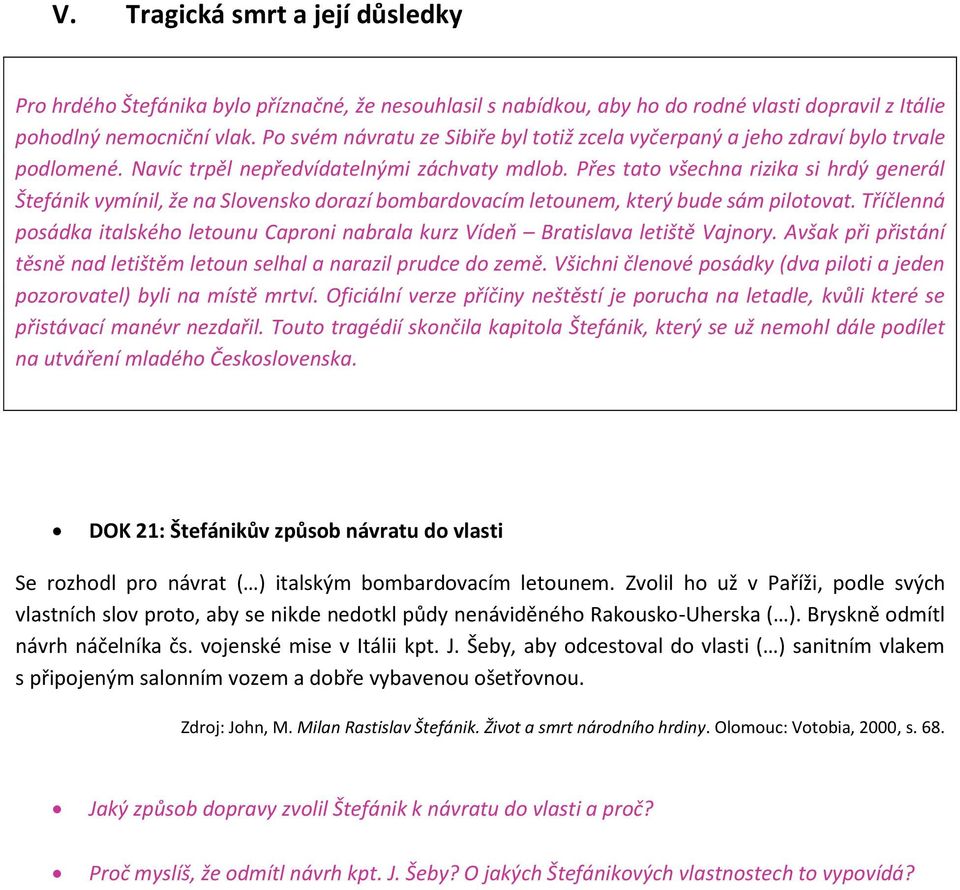 Přes tato všechna rizika si hrdý generál Štefánik vymínil, že na Slovensko dorazí bombardovacím letounem, který bude sám pilotovat.