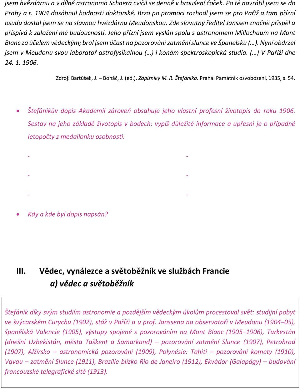 Jeho přízní jsem vyslán spolu s astronomem Millochaum na Mont Blanc za účelem vědeckým; bral jsem účast na pozorování zatmění slunce ve Španělsku ( ).