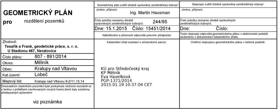 .1.2015 Číslo: 15451/2014 Dne: Číslo: Náležitostmi a přesností odpovídá právním předpisům Zhotovil: Katastrální úřad souhlasí s očíslováním parcel.