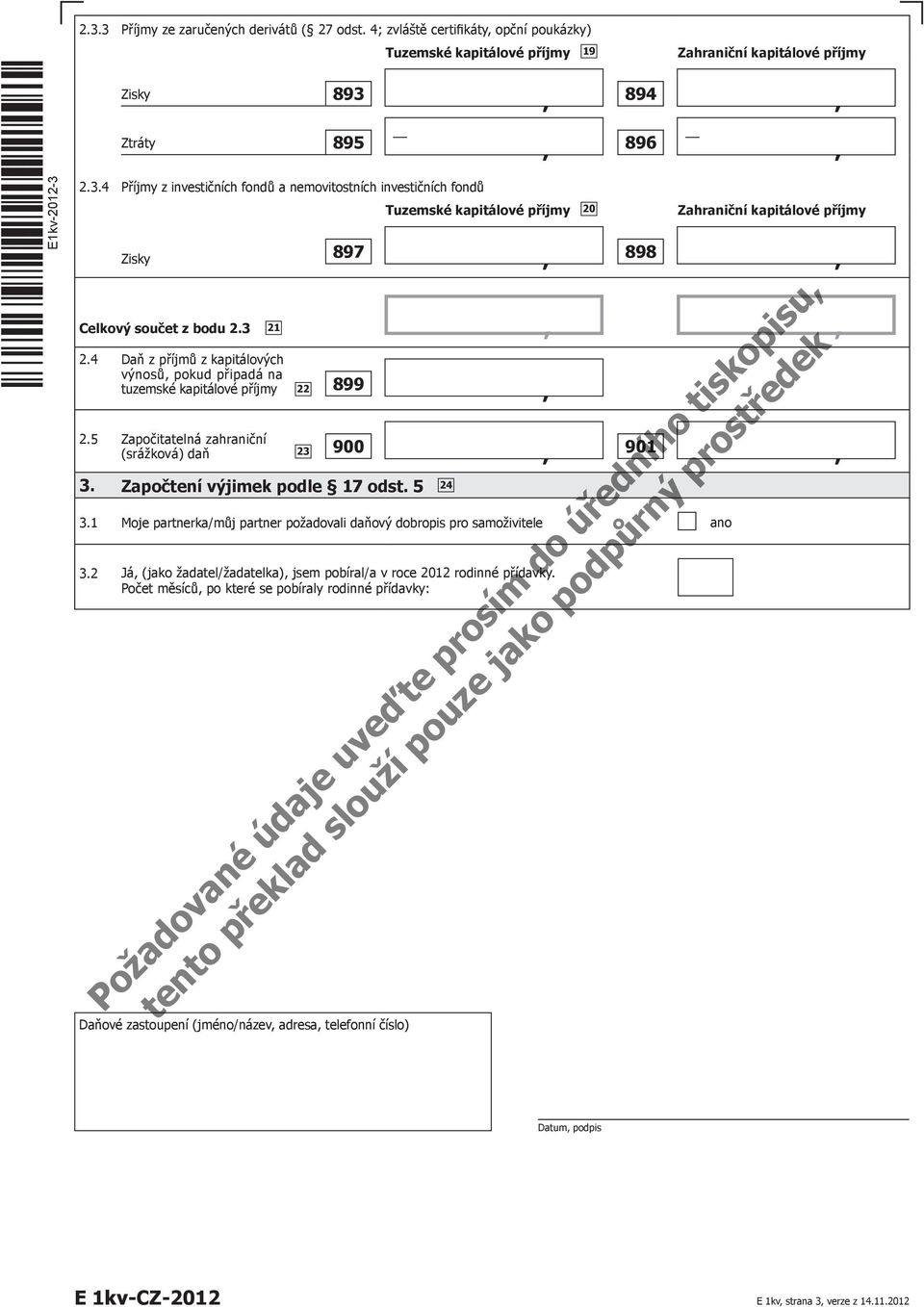 1 Moje partnerka/můj partner požadovali daňový dobropis pro samoživitele ano 3.2 Já, (jako žadatel/žadatelka), jsem pobíral/a v roce 2012 rodinné přídavky.