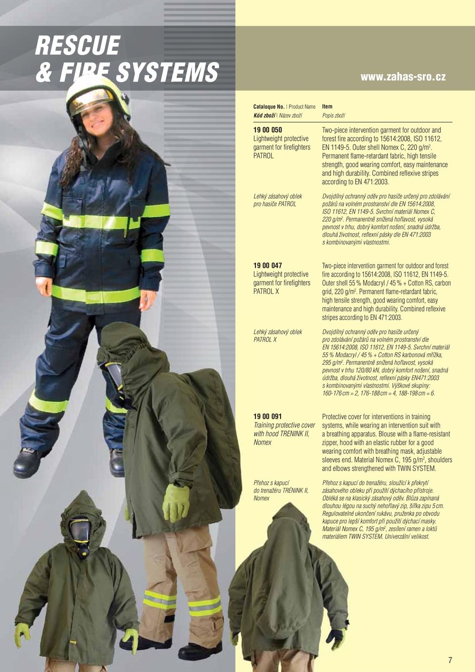 11612, EN 1149-5. Outer shell Nomex C, 220 g/m 2. Permanent flame-retardant fabric, high tensile strength, good wearing comfort, easy maintenance and high durability.