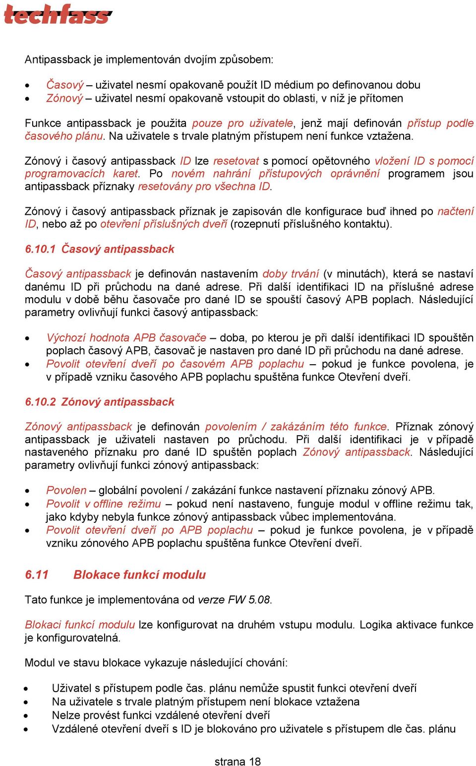 Zónový i časový antipassback ID lze resetovat s pomocí opětovného vložení ID s pomocí programovacích karet.