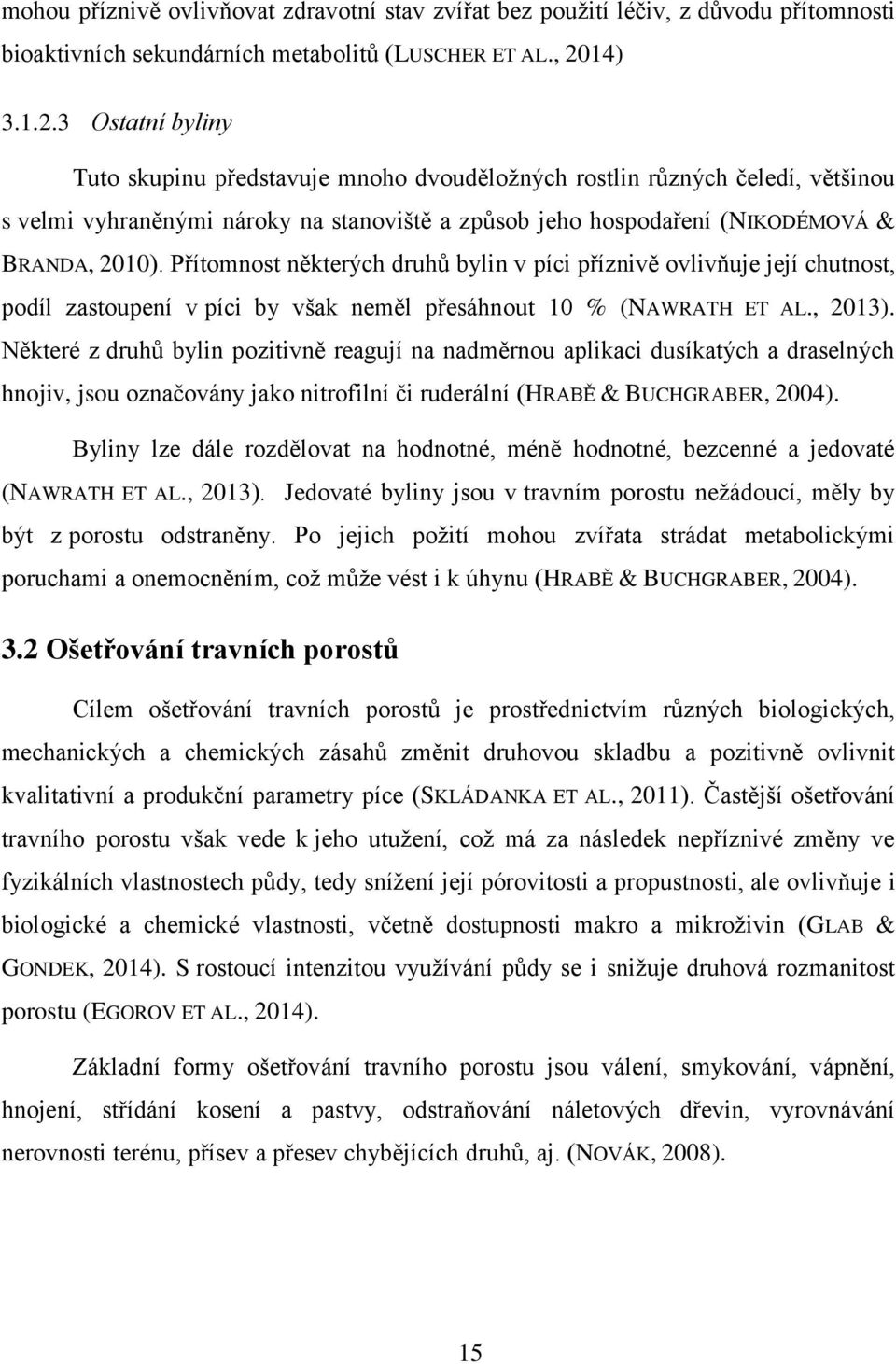 Přítomnost některých druhů bylin v píci příznivě ovlivňuje její chutnost, podíl zastoupení v píci by však neměl přesáhnout 10 % (NAWRATH ET AL., 2013).