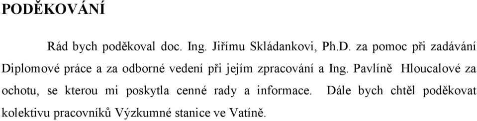 Pavlíně Hloucalové za ochotu, se kterou mi poskytla cenné rady a informace.