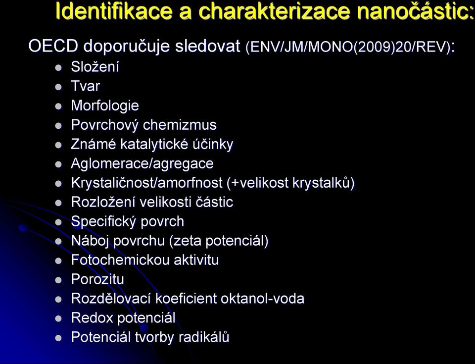 Krystaličnost/amorfnost (+velikost krystalků) Rozložení velikosti částic Specifický povrch Náboj