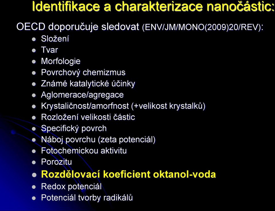 Krystaličnost/amorfnost (+velikost krystalků) Rozložení velikosti částic Specifický povrch Náboj