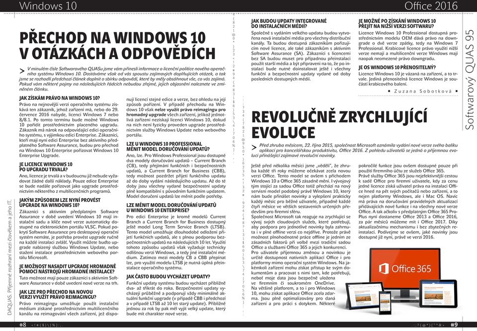 Pokud vám některé pojmy na následujících řádcích nebudou zřejmé jejich objasnění naleznete ve zmíněném článku Jak získám právo na Windows Právo na nejnovější verzi operačního systému získává ten