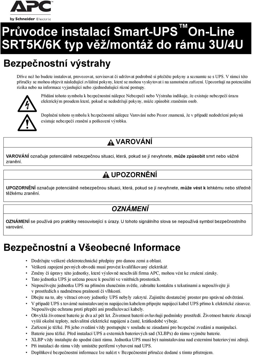 Upozorňují na potenciální rizika nebo na informace vyjasňující nebo zjednodušující různé postupy.