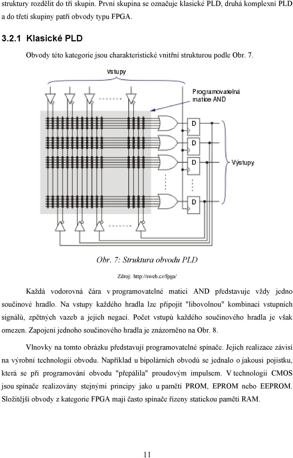 cz/fpga/ Každá vodorovná čára v programovatelné matici AND představuje vždy jedno součinové hradlo.