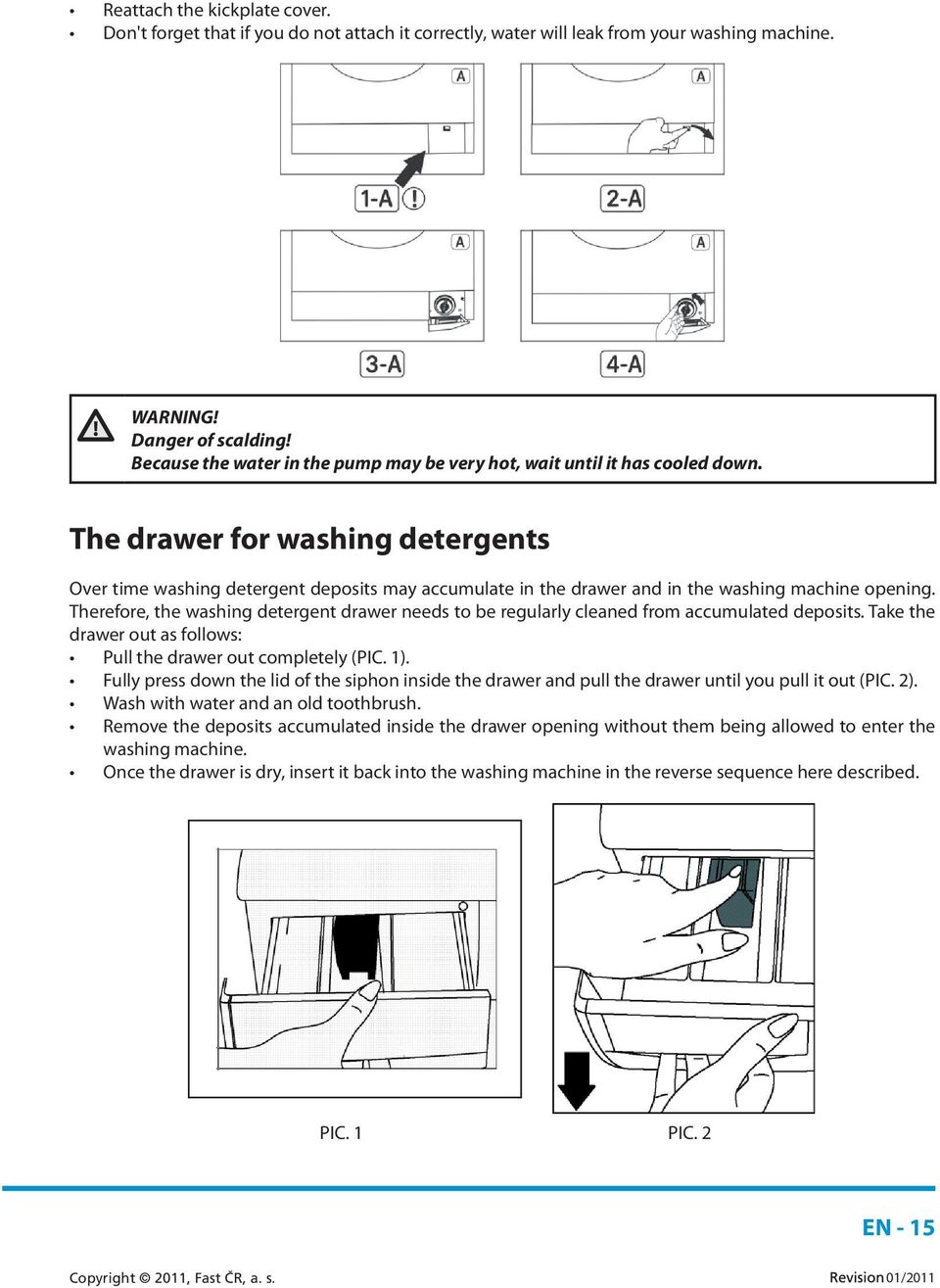 The drawer for washing detergents Over time washing detergent deposits may accumulate in the drawer and in the washing machine opening.