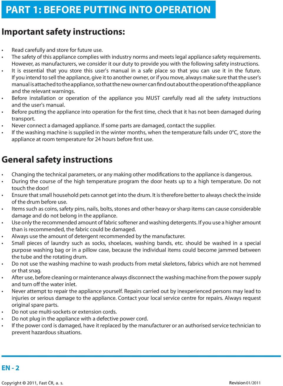 However, as manufacturers, we consider it our duty to provide you with the following safety instructions.