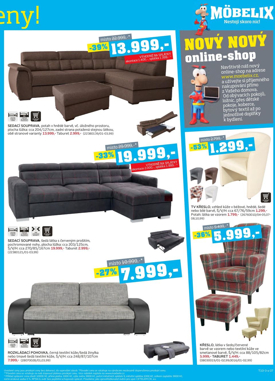 999,- misto 2.799,-* Navštivtě náš nový online-shop na adrese www.moebelix.cz, a užívejte si příjemného nakupování přímo z Vašeho domova.