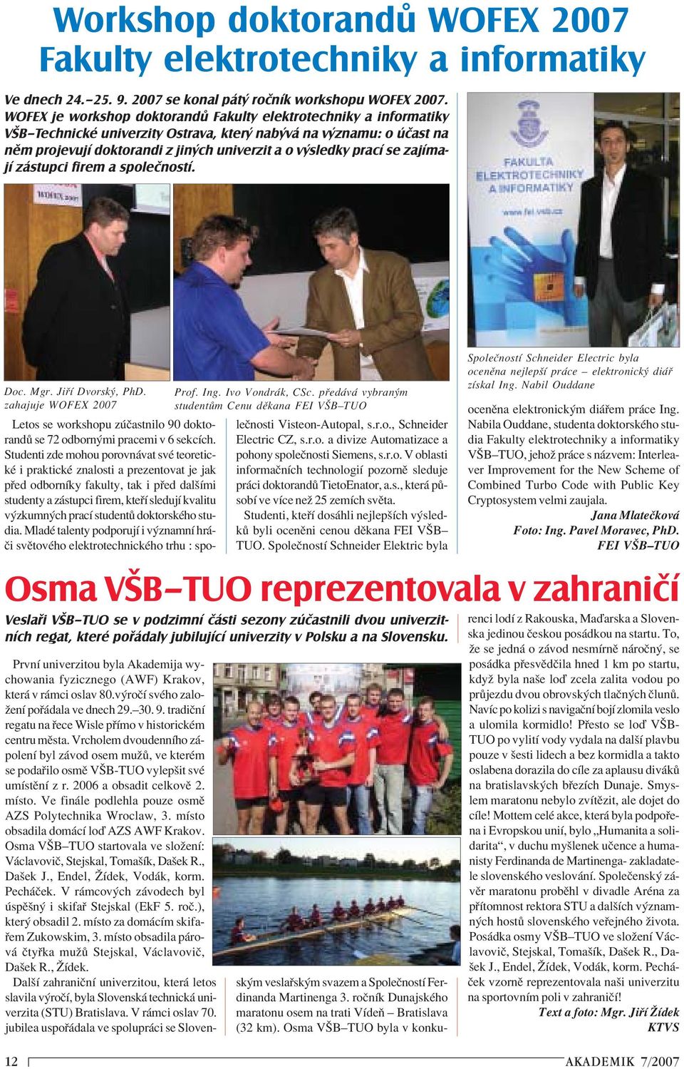 se zajímají zástupci firem a společností. Doc. Mgr. Ji Ì Dvorsk, PhD. zahajuje WOFEX 2007 PrvnÌ univerzitou byla Akademija wychowania fyzicznego (AWF) Krakov, kter v r mci oslav 80.