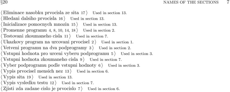 Vetveni programu na dva podprogramy 3 Used in section 2. Vstupni hodnota pro urceni vyberu podprogramu 5 Used in section 3. Vstupni hodnota zkoumaneho cisla 9 Used in section 7.