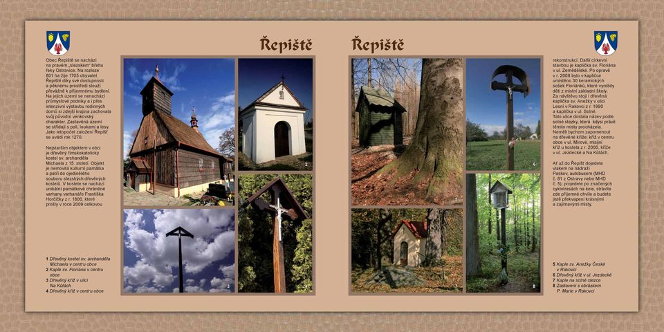 Zastavěná území se střídají s poli, loukami a lesy. Jako letopočet založení Řepišť se uvádí rok 1270. Nejstarším objektem v obci je dřevěný římskokatolický kostel sv. archanděla Michaela z 15.