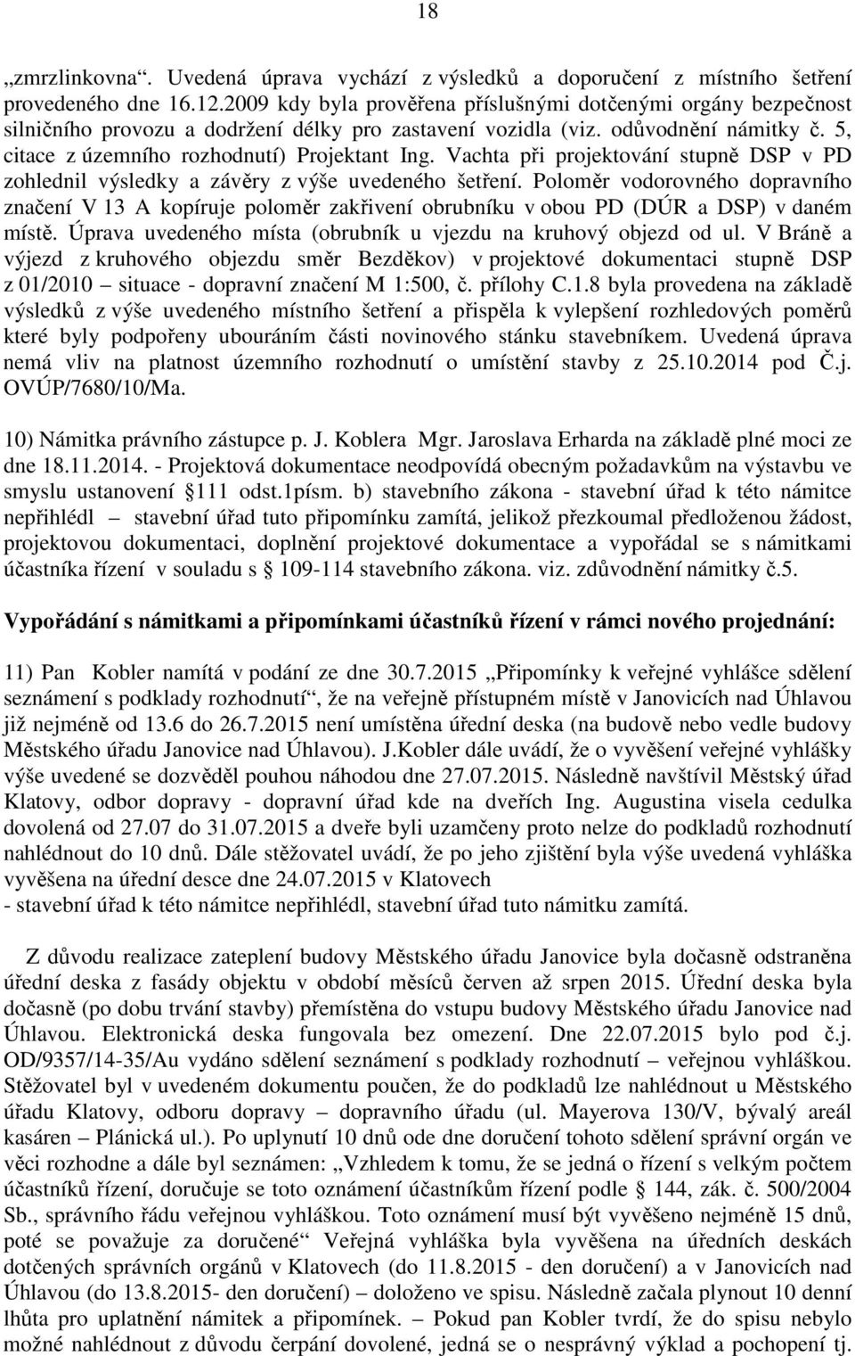 Vachta při projektování stupně DSP v PD zohlednil výsledky a závěry z výše uvedeného šetření.