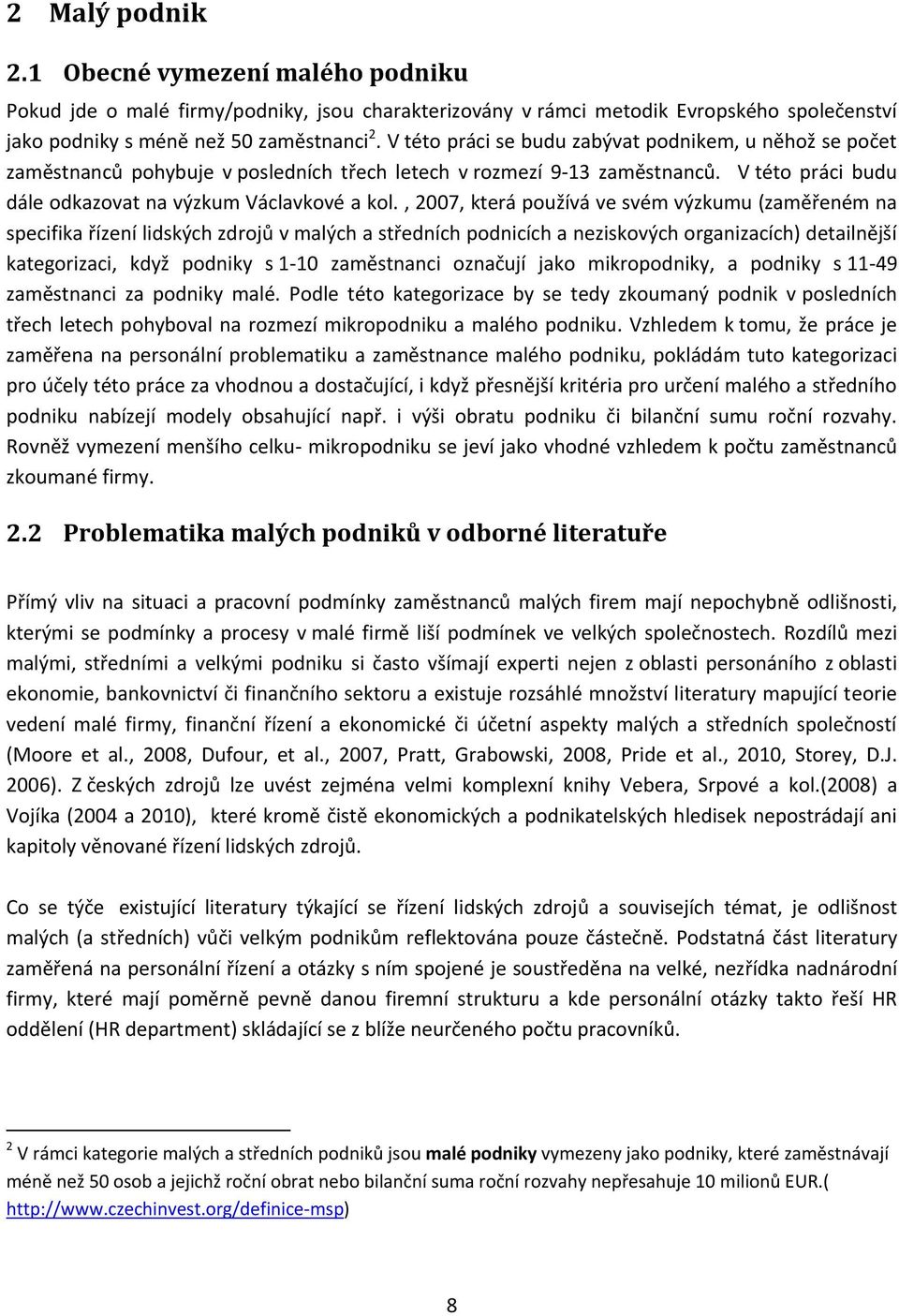 , 2007, která používá ve svém výzkumu (zaměřeném na specifika řízení lidských zdrojů v malých a středních podnicích a neziskových organizacích) detailnější kategorizaci, když podniky s 1-10