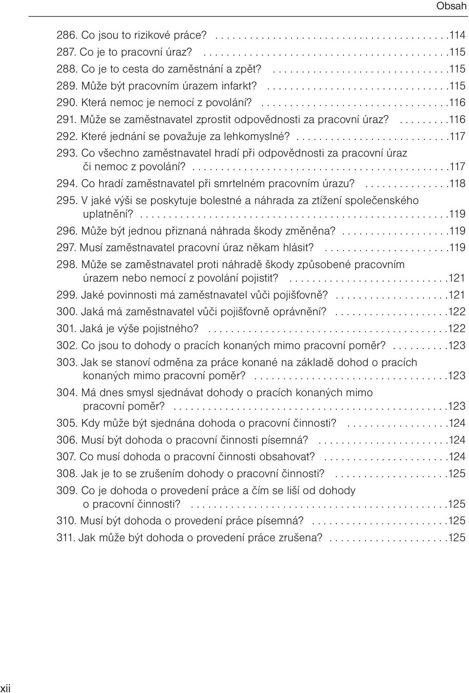 Může se zaměstnavatel zprostit odpovědnosti za pracovní úraz?.........116 292. Které jednání se považuje za lehkomyslné?...........................117 293.