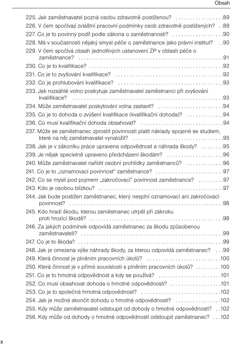 V čem spočívá obsah jednotlivých ustanovení ZP v oblasti péče o zaměstnance?...................................................91 230. Co je to kvalifikace?...............................................92 231.