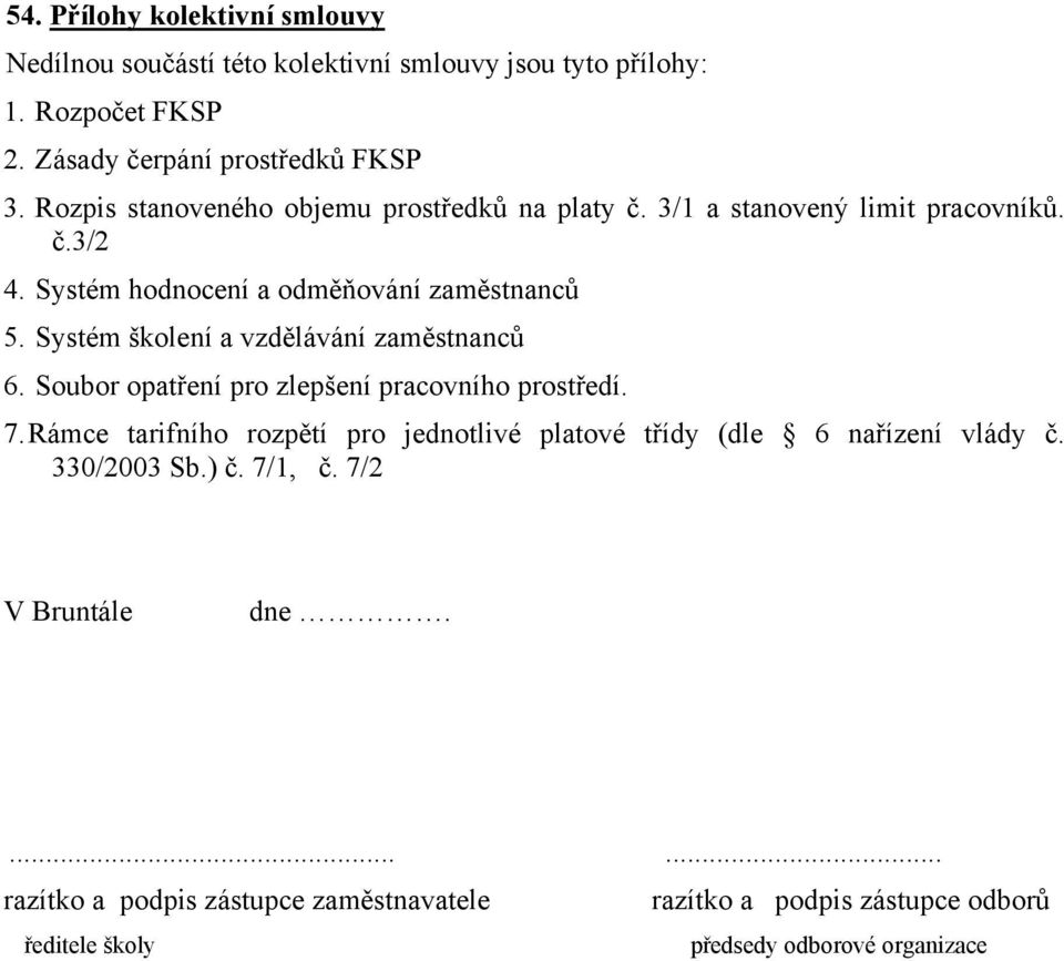 Systém školení a vzdělávání zaměstnanců 6. Soubor opatření pro zlepšení pracovního prostředí. 7.