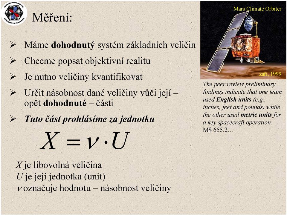 peer review preliminary findings indicate that one team used English units (e.g., inches, feet and pounds) while the other used metric units for a key spacecraft operation.