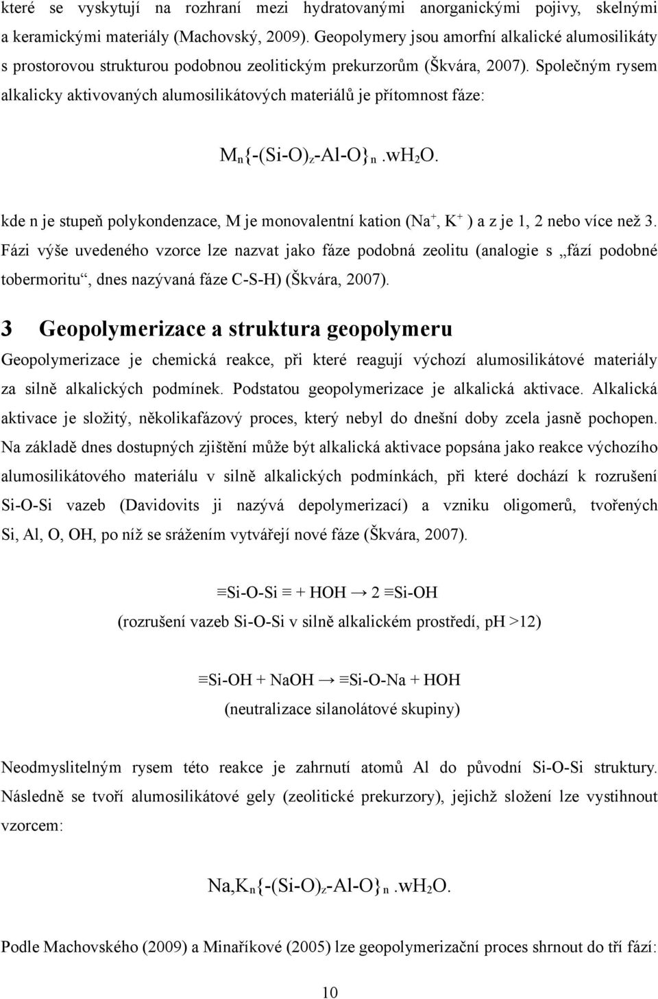 Společným rysem alkalicky aktivovaných alumosilikátových materiálů je přítomnost fáze: Mn{-(Si-O)z-Al-O}n.wH2O.