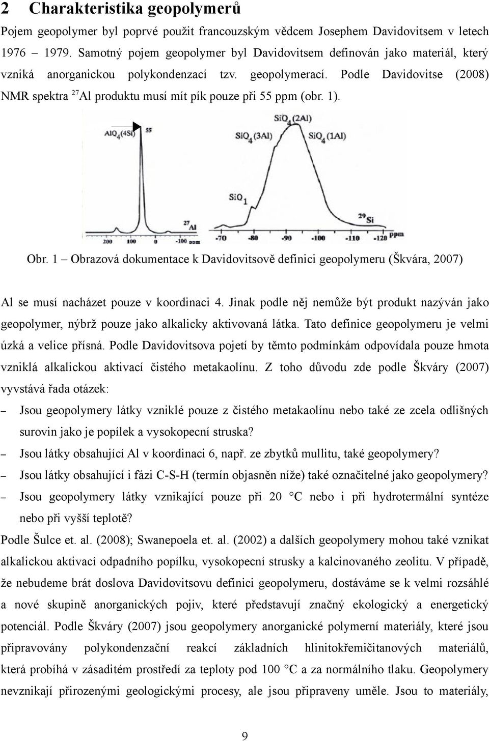 Podle Davidovitse (2008) NMR spektra 27Al produktu musí mít pík pouze při 55 ppm (obr. 1). Obr.