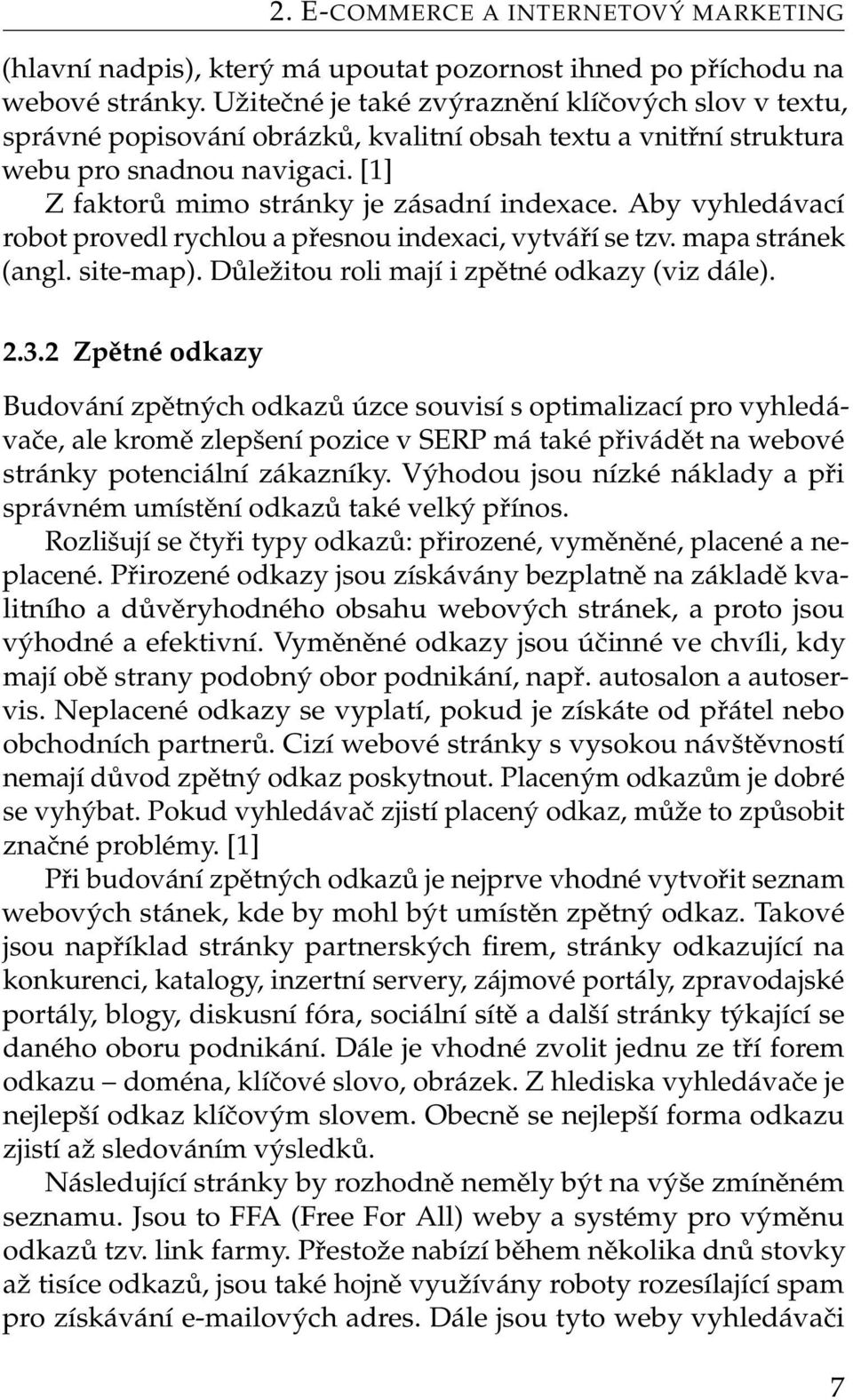 Aby vyhledávací robot provedl rychlou a přesnou indexaci, vytváří se tzv. mapa stránek (angl. site-map). Důležitou roli mají i zpětné odkazy (viz dále). 2.3.