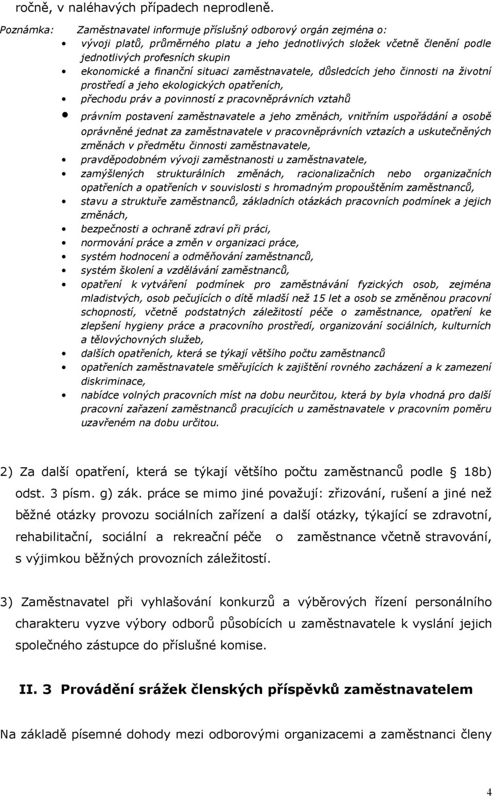 finanční situaci zaměstnavatele, důsledcích jeho činnosti na životní prostředí a jeho ekologických opatřeních, přechodu práv a povinností z pracovněprávních vztahů právním postavení zaměstnavatele a