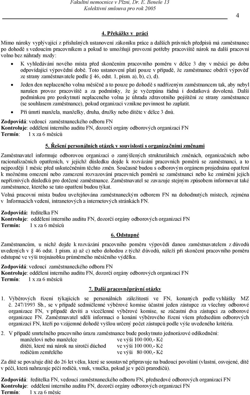 Toto ustanovení platí pouze v případě, že zaměstnanec obdrží výpověď ze strany zaměstnavatele podle 46, odst. 1, písm. a), b), c), d).