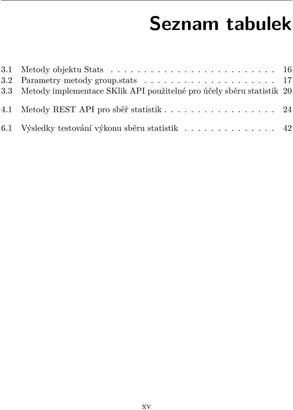 3 Metody implementace SKlik API použitelné pro účely sběru statistik 20 4.