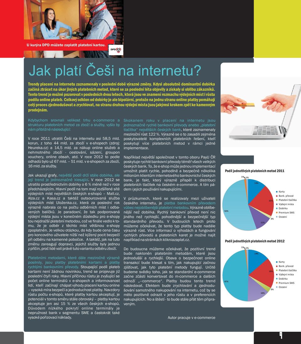 Tento trend je možné pozorovat v posledních dvou letech, která jsou ve znamení rozmachu výdejních míst i růstu podílu online plateb.