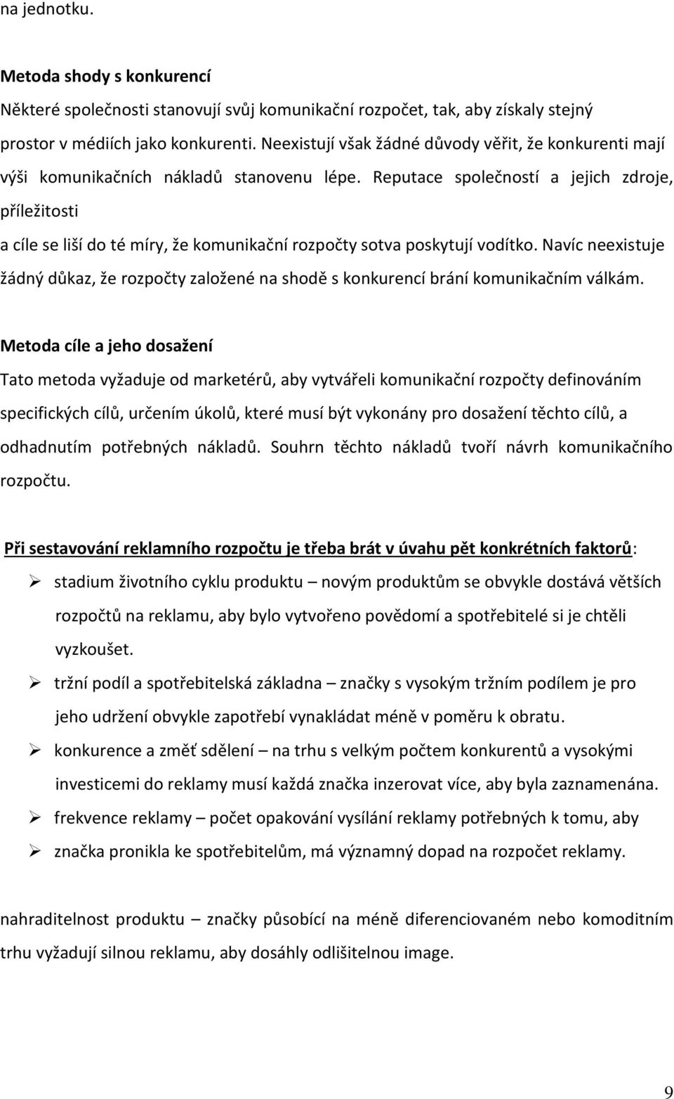 Reputace společností a jejich zdroje, příležitosti a cíle se liší do té míry, že komunikační rozpočty sotva poskytují vodítko.