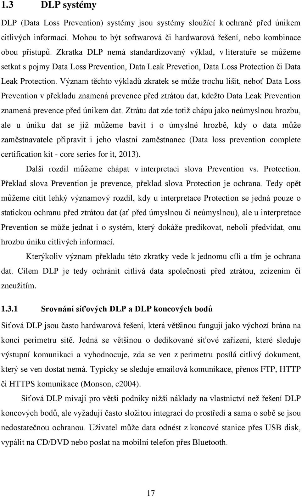 Význam těchto výkladů zkratek se může trochu lišit, neboť Data Loss Prevention v překladu znamená prevence před ztrátou dat, kdežto Data Leak Prevention znamená prevence před únikem dat.