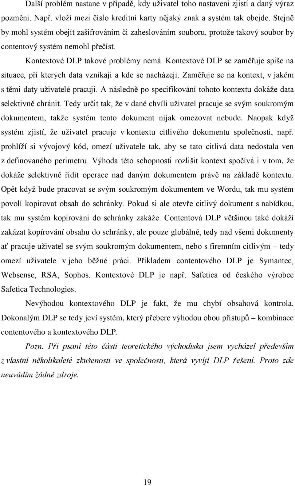 Kontextové DLP se zaměřuje spíše na situace, při kterých data vznikají a kde se nacházejí. Zaměřuje se na kontext, v jakém s těmi daty uživatelé pracují.