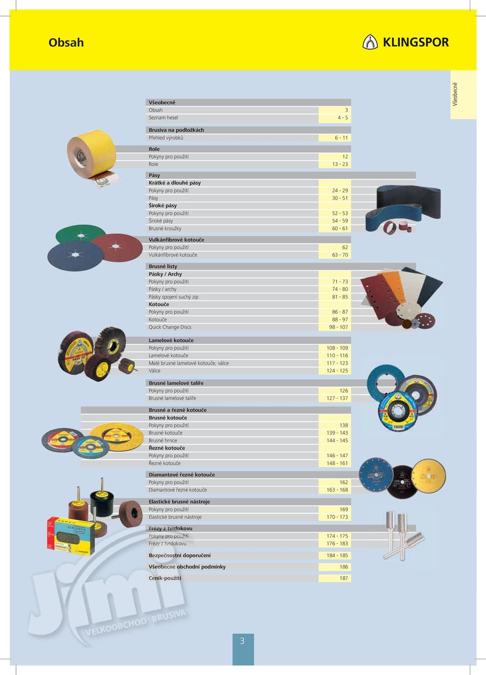 71-73 Pásky / archy 74-80 Pásky spojení suchý zip 81-85 Kotouče Pokyny pro použití 86-87 Kotouče 88-97 Quick Change Discs 98-107 Lamelové kotouče Pokyny pro použití 108-109 Lamelové kotouče 110-1