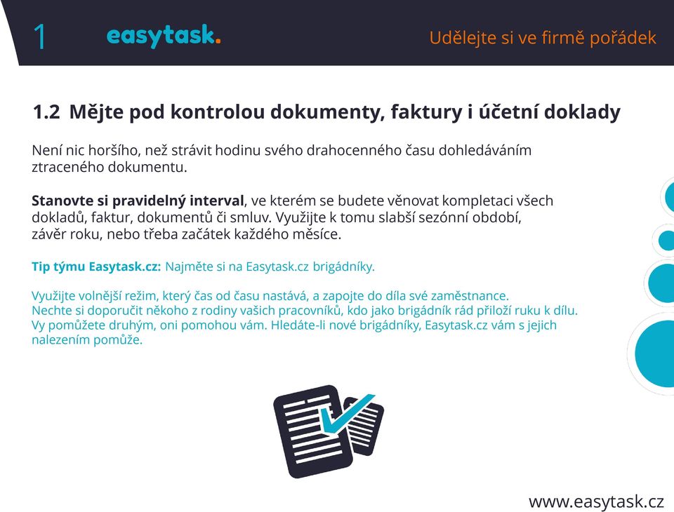 Využijte k tomu slabší sezónní období, závěr roku, nebo třeba začátek každého měsíce. Tip týmu Easytask.cz: Najměte si na Easytask.cz brigádníky.