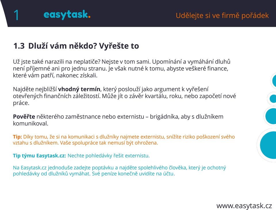 Může jít o závěr kvartálu, roku, nebo započetí nové práce. Pověřte některého zaměstnance nebo externistu brigádníka, aby s dlužníkem komunikoval.